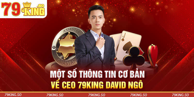 Một vài thông tin cơ bản về CEO 79KING David Ngô